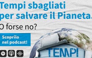 Tempi Sbagliati, il podcast per raccontare la sostenibilità alla Generazione Z