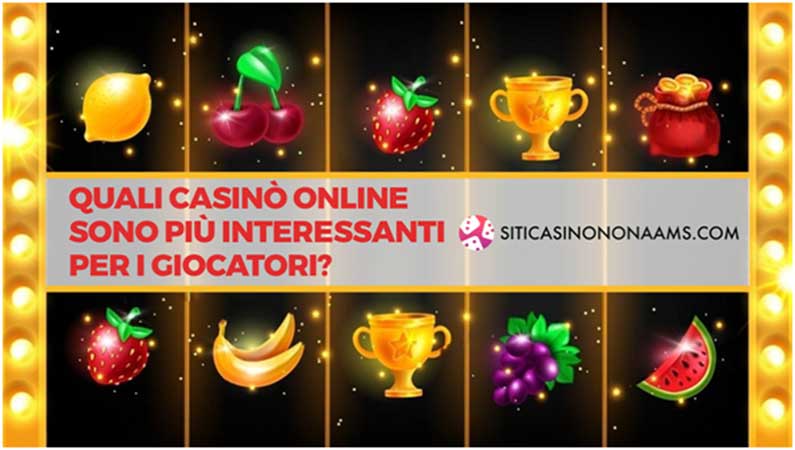 Quali casinò online sono più interessanti per i giocatori?