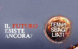 Tempi Sbagliati, il podcast sulle nuove generazioni alle prese con la fine del mondo