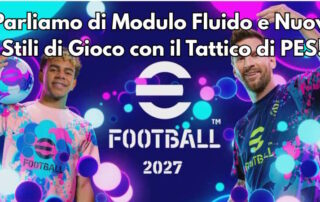 eFootball 2027: Analisi Tattica con "Il Tattico di PES" su Modulo Fluido, Stile Overload e Nuovi Stili Difensivi