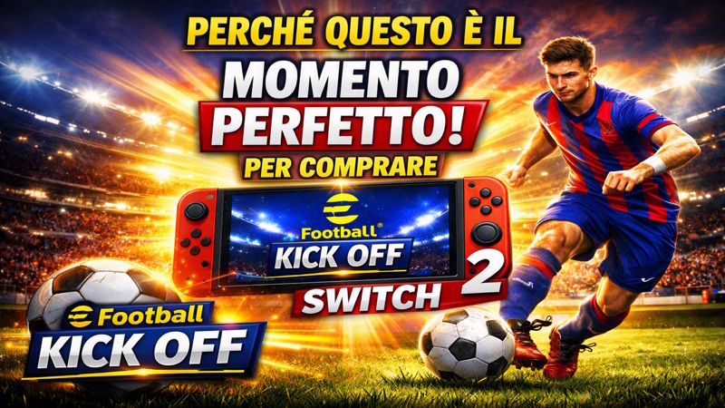 eFootball Kick Off su Nintendo Switch 2: Perché è il Momento Perfetto per Acquistarlo
