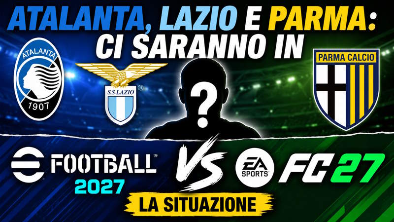 Licenze Atalanta, Lazio e Parma: la situazione tra eFootball 2027 ed EA Sports FC 27