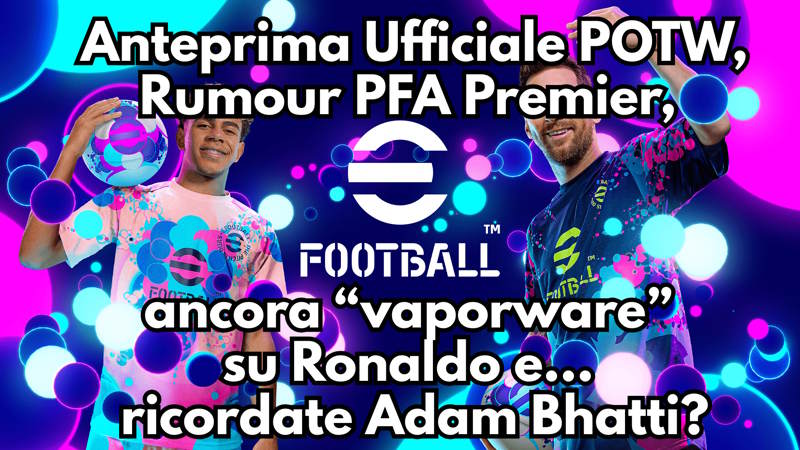 eFootball 2027: Anteprima POTW, Rumor PFA Team of the Year, il Caso Ronaldo e le Dichiarazioni di Adam Bhatti
