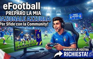 eFootball: Tornano le sfide con la Community! Preparo la mia Nazionale Azzurra, mandate la vostra richiesta!