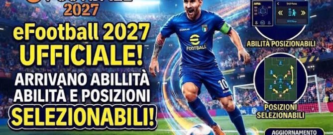 eFootball 2027 UFFICIALE! Arrivano Abilità e Posizioni Selezionabili con l'Aggiornamento 6.1.0!