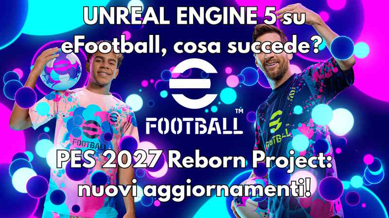 eFootball cambia tutto? Unreal Engine 5, PES 2027 Reborn Project e le ultime novità