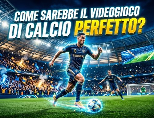 Come sarebbe il VIDEOGIOCO DI CALCIO PERFETTO? Ecco cosa vorremmo!